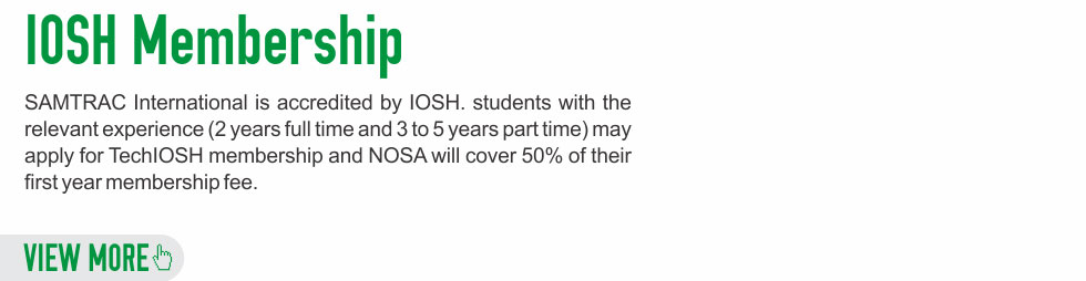 SAMTRAC International is accredited by IOSH. By completing the course students will become an IOSH member and included in the course fee is a one year membership with IOSH which gives you more than just credibility and recognition - it connects you to a huge community of professionals!